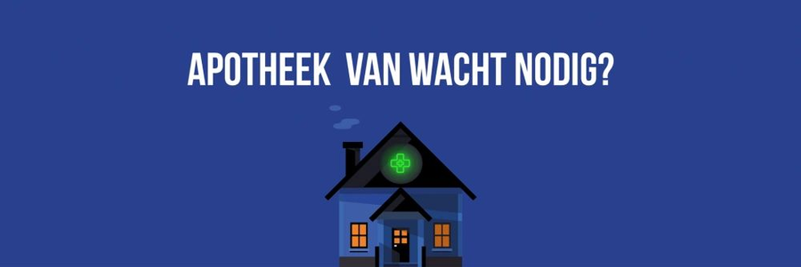 Apotheek van wacht nodig?